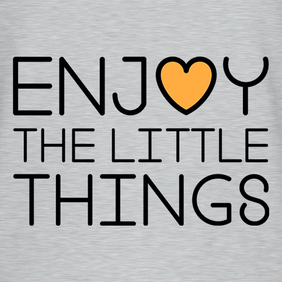 Enjoy The Little Things t shirt