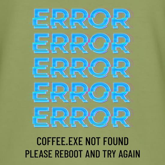 Error Coffee.exe not found t shirt