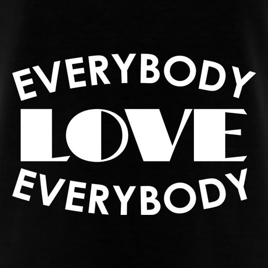 Everybody Love Everybody t shirt