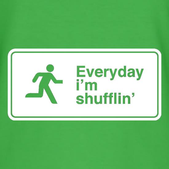 Everyday I'm Shufflin' t shirt