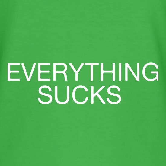 Everything Sucks t shirt