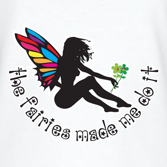 Fairies Made Me Do It II t shirt
