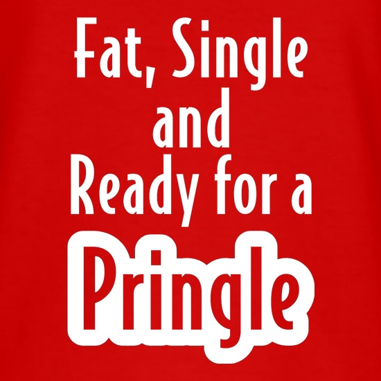 fat single and ready for a pringle t shirt