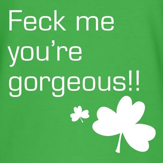 Feck me you're gorgeous t shirt
