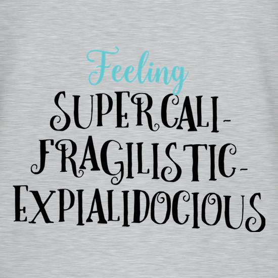 Feeling Supercalifragilisticexpialidocious t shirt