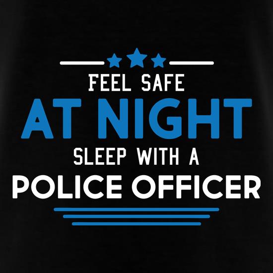 Feel Safe At Night, Sleep With A Police Officer t shirt