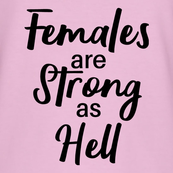 Females Are Strong As Hell t shirt