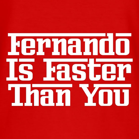 Fernando Is Faster Than You t shirt