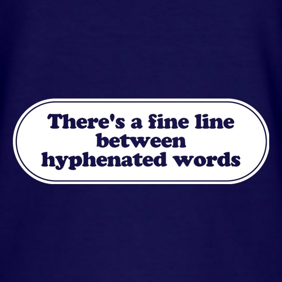 There's A Fine Line Between Hyphenated Words t shirt