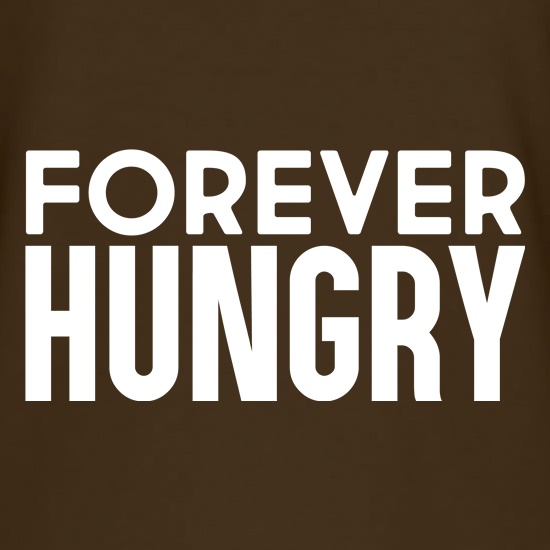 Forever Hungry t shirt