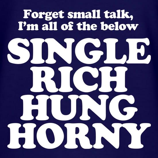 Forget small talk, I'm all of the below single rich hung horny t shirt