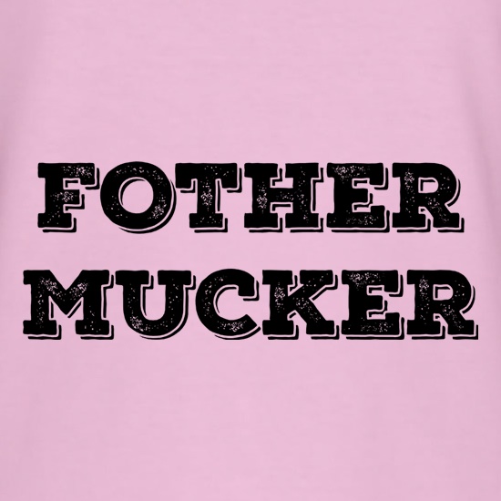Fother mucker t shirt