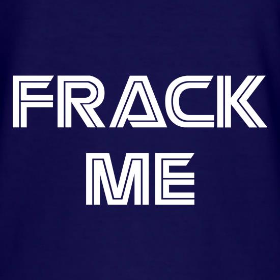 Frack Me t shirt