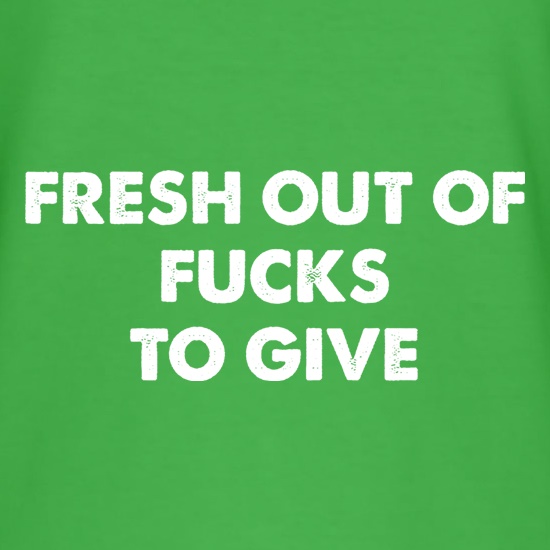 Fresh Out Of Fucks To Give t shirt