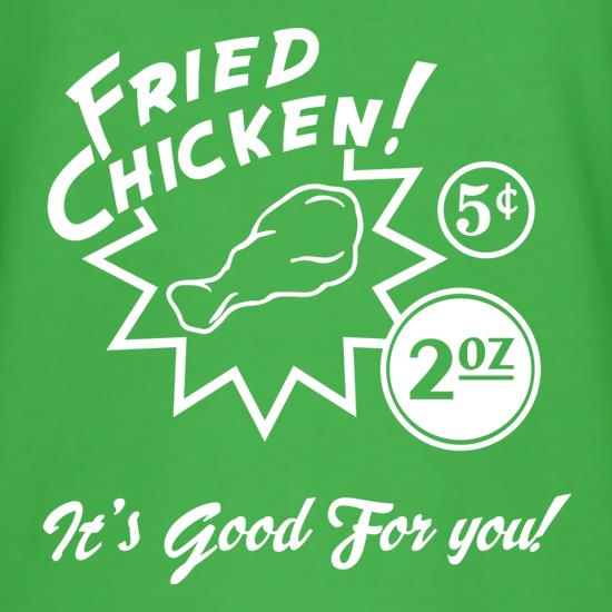 Fried Chicken It's Good For You! t shirt