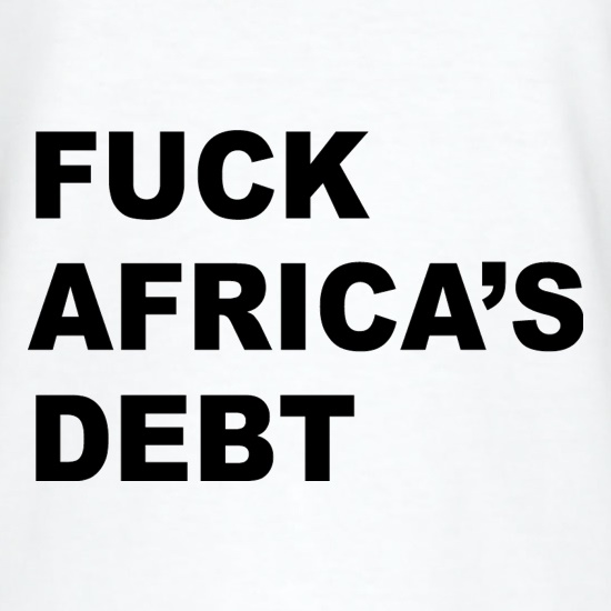 F**k Africa's debt t shirt