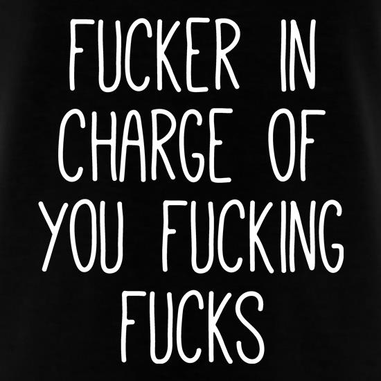 Fucker In Charge t shirt