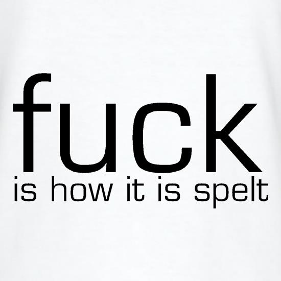F**k is how it is spelt t shirt