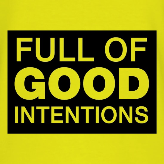 Full of Good Intentions t shirt