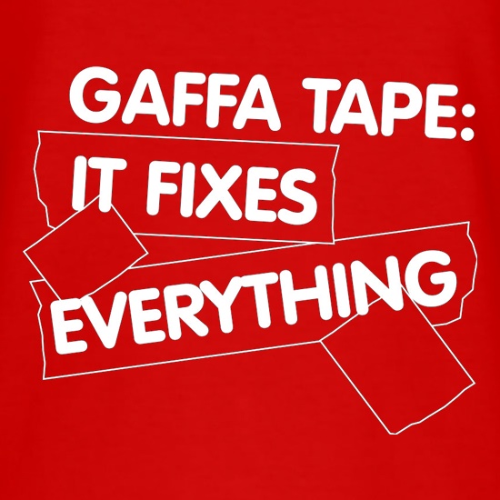 Gaffa Tape It Fixes Everything t shirt