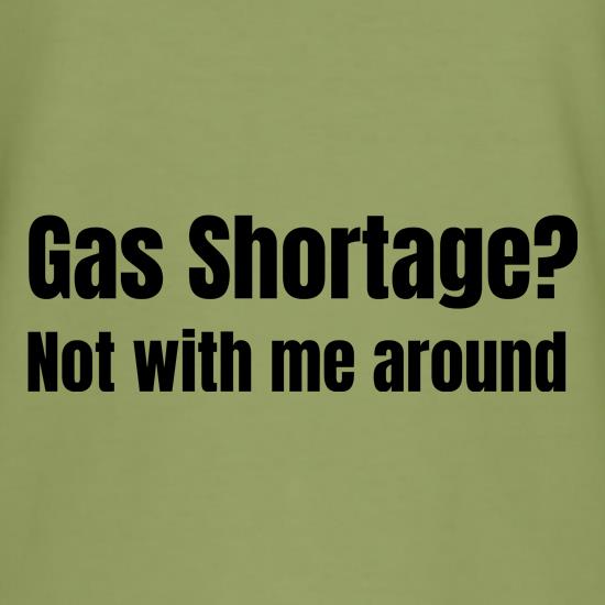 Gas shortage? Not with me around t shirt