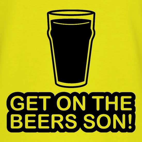 Get On The Beers Son! t shirt