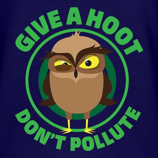Give A Hoot, Don't Pollute t shirt