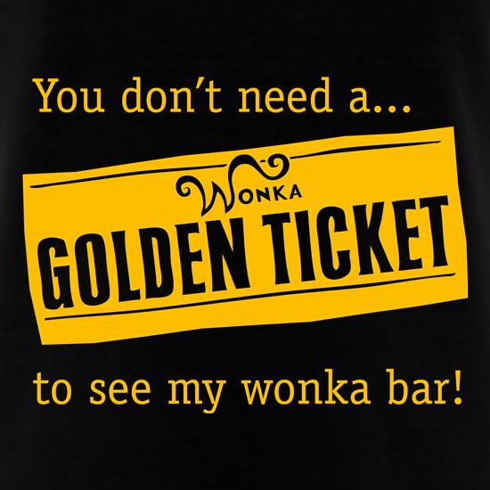 You don't need a Golden ticket to see my wonka bar t shirt