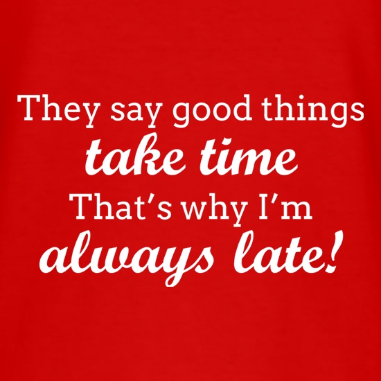 Good Things Take Time t shirt