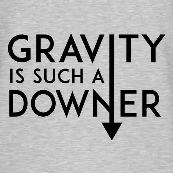 Gravity Is Such a Downer t shirt
