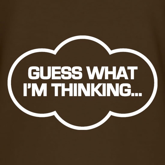 Guess What I'm Thinking t shirt