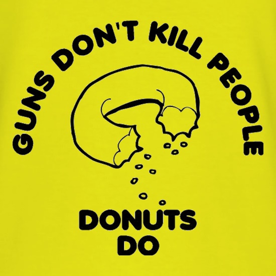 Guns Don't Kill People Donuts Do t shirt