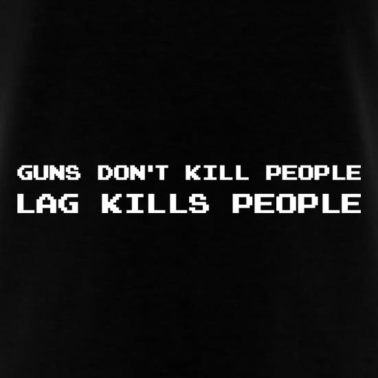 Guns Don't Kill People Lag Kills People t shirt