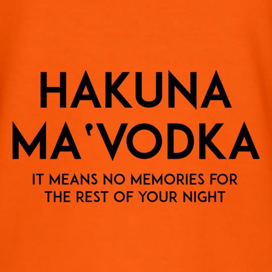Hakuna Ma'Vodka t shirt