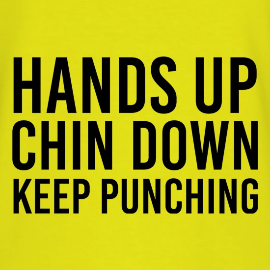 Hands Up, Chin Down, Keep Punching t shirt