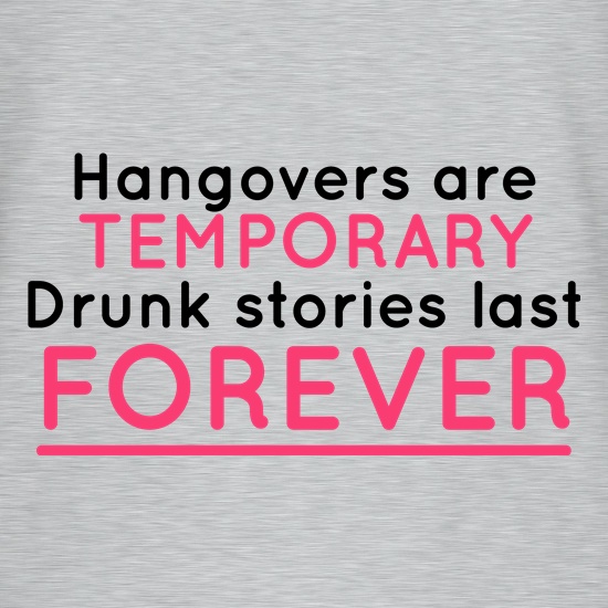 Hangovers Are Temporary t shirt