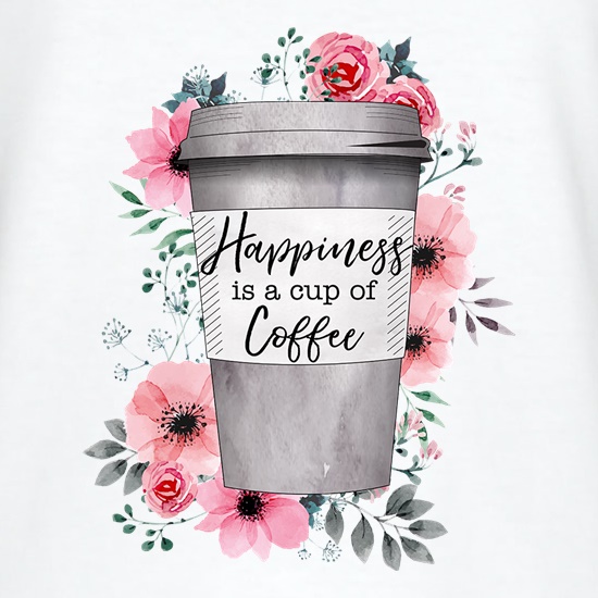 Happiness Is A Cup Of Coffee t shirt