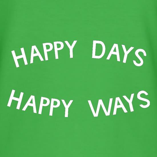Happy Days Happy Ways t shirt