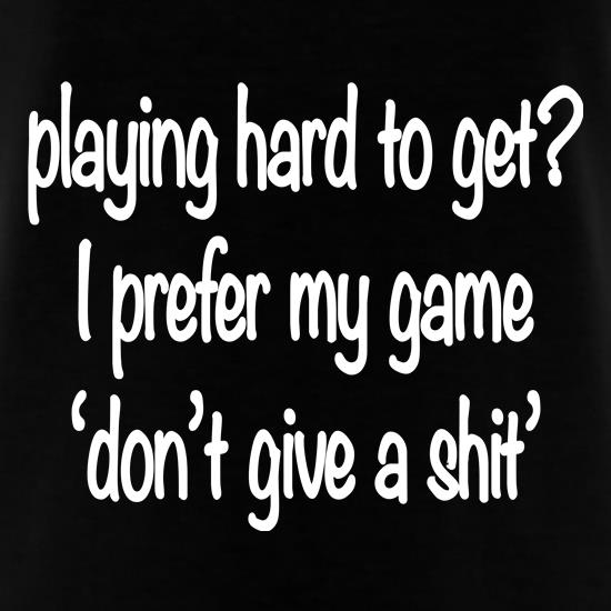 Hard to Get t shirt