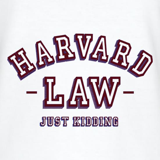Harvard Law... Just Kidding t shirt