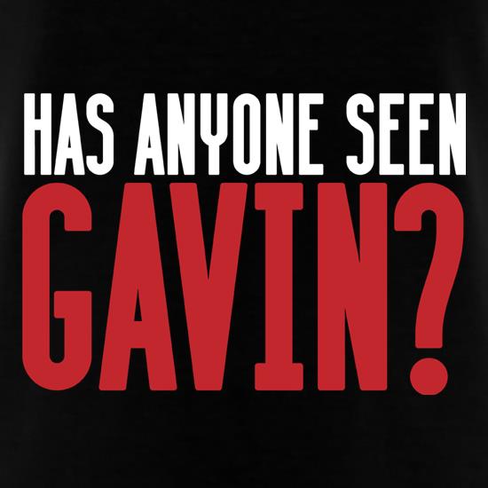 Has Anyone Seen Gavin? t shirt