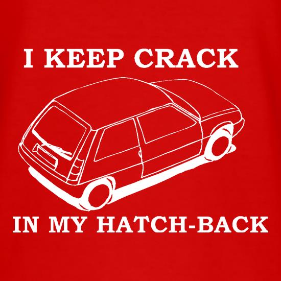 I Keep Crack in my Hatch-Back t shirt
