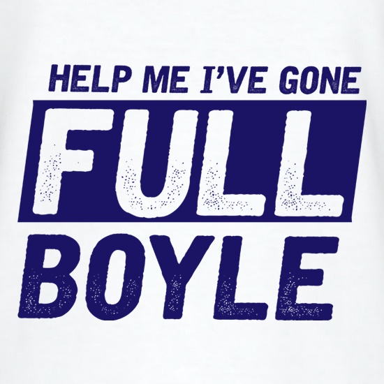 Help Me I've Gone Full Boyle t shirt