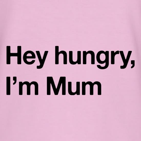 Hey hungry, I'm Mum t shirt