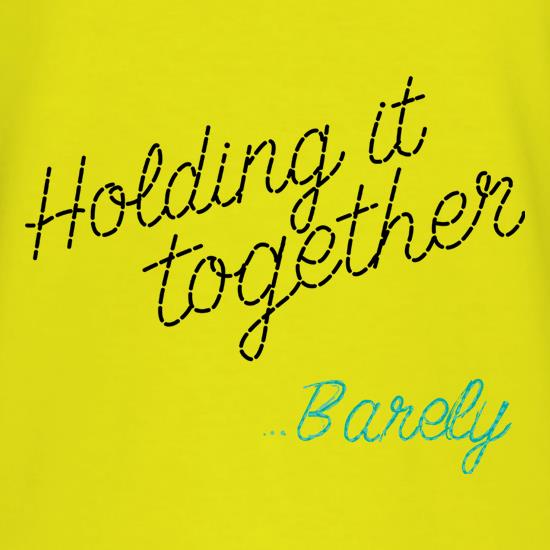 Holding It Together... Barely t shirt
