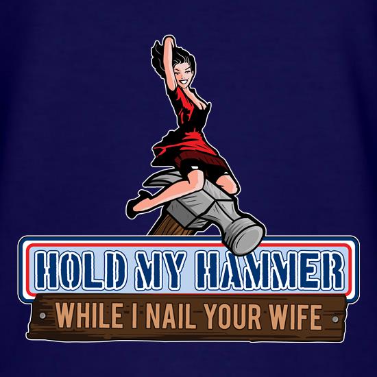 Hold My Hammer While I Nail Your Wife t shirt