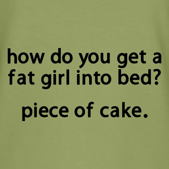 How Do You Get A Fat Girl In To Bed? t shirt