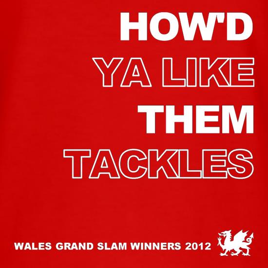 How'd Ya Like Them Tackles Wales Grand Slam Winners t shirt