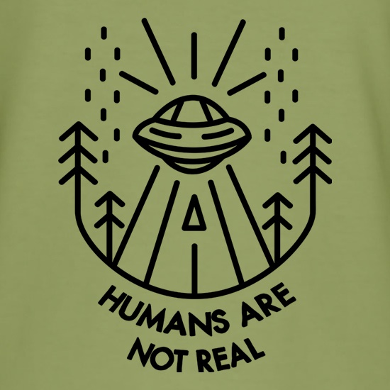 Humans Are Not Real t shirt