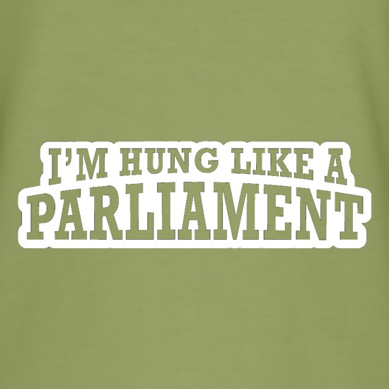 I'm Hung Like A Parliament t shirt